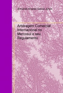 Arbitragem Comercial Internacional no Mercosul e seu Regulamento