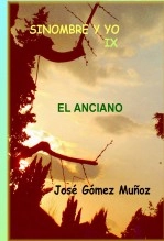 Libro SINOMBRE Y YO -IX // El Anciano, autor José Gómez Muñoz