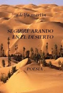 SEGUIRÈ ARANDO EN EL DESIERTO (POEMAS)
