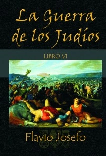 La Guerra de los Judíos - Libro VI