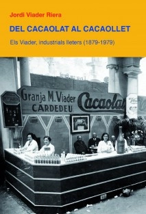 Del Cacaolat al Cacaollet. Els Viader, industrials lleters (1879-1979)
