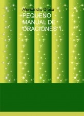 Libro PEQUEÑO MANUAL DE ORACIONES 1, autor Alex Estrada