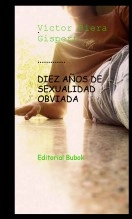 Libro DIEZ AÑOS DE SEXUALIDAD OBVIADA, autor victorrieragispert1