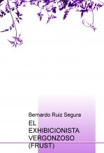 Libro EL EXHIBICIONISTA VERGONZOSO (FRUST), autor Bernardo Ruiz Segura