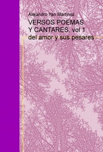 VERSOS POEMAS Y CANTARES. vol 1 del amor y sus pesares