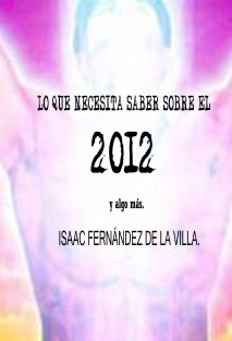 LO QUE NECESITA SABER SOBRE EL 2012 Y ALGO MÁS.