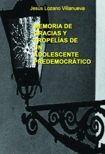 MEMORIA DE GRACIAS Y TROPELIAS DE UN ADOLESCENTE PREDEMOCRATICO