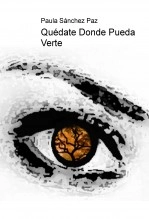 Libro Quédate Donde Pueda Verte, autor Paula Sanchez