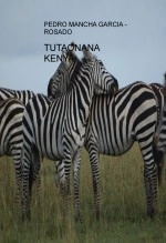 Libro TUTAONANA KENYA, autor PEDRO MANCHA GARCIA - ROSADO