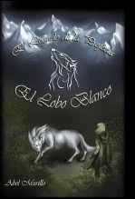 Libro El Legado de la Profecía. I EL LOBO BLANCO, autor Abel Murillo Ramírez