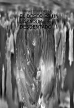 Libro EL DESEO ES UN CAZADOR DESDENTADO, autor Rodrigo Sebastián Urrutia