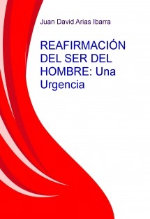 REAFIRMACIÓN DEL SER DEL HOMBRE ACTUAL: Una Urgencia Ontológica