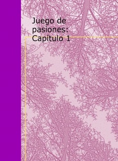 Juego de pasiones: Capítulo 1