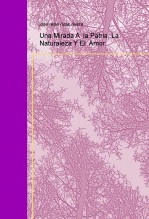 Libro Una Mirada A la Patria, La Naturaleza Y El Amor, autor JOSE RENE RIVASRIVERA