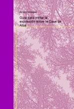 Libro Guía para visitar la exposición sobre la Casa de Alba, autor helade