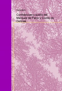 Confidencias y sueño del Marqués de Palos y Conde de Delicias