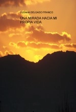 Libro UNA MIRADA HACIA MI PROPIA VIDA, autor Susana Delgado Franco