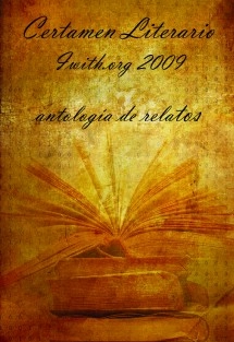 Certamen Literario Iwith.org 2009. Antología de relatos.