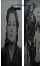 Libro Madre, autor Juan Esteban YUPANQUI VILLALOBOS
