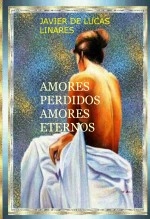 Libro AMORES PERDIDOS, AMORES ETERNOS, autor JAVIER DE LUCAS LINARES