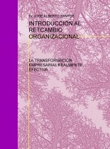 Libro INTRODUCCIÓN AL RETCAMBIO ORGANIZACIONAL, autor Jose Alberto Santos Ramirez