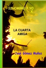 Libro SINOMBRE Y YO -X // La cuarta amiga, autor José Gómez Muñoz