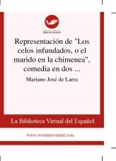 Libro Representación de "Los celos infundados, o el marido en la chimenea", comedia en dos actos y en verso, de don Francisco Martínez de la Rosa, autor Biblioteca Miguel de Cervantes