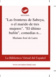 "Las fronteras de Saboya, o el marido de tres mujeres". "El último bufón", comedias nuevas traducidas