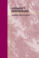 Libro JUGANDO Y APRENDIENDO, autor Enrique Castillo Alba