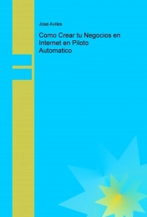 Como Crear tu Negocios en Internet en Piloto Automatico