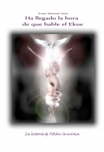 Ha Llegado la Hora de que Hable el Ekue (Sin ilustraciones)