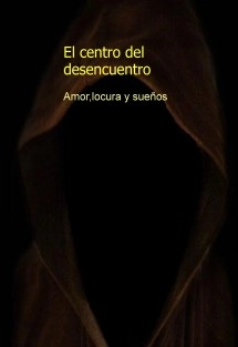 el centro del desencuentro amor, locura y sueños