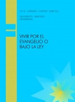 Libro VIVIR POR EL EVANGELIO O BAJO LA LEY, autor Luis Lorenzo Cortes Garcia