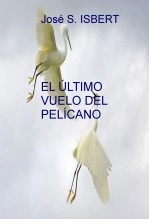Libro EL ÚLTIMO VUELO DEL PELÍCANO, autor José S. ISBERT