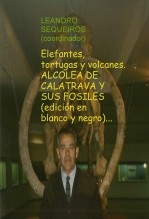 Libro Elefantes, tortugas y volcanes. ALCOLEA DE CALATRAVA Y SUS FOSILES (edición en blanco y negro), autor LEANDRO SEQUEIROS SAN ROMAN