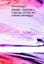 Libro ANABEL "dedicada a todas las victimas del maltrato psicológico", autor Bherenike Begga