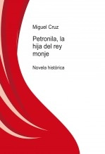 Libro Petronila, la hija del rey monje, autor Miguel Cruz