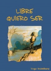 Libro Libre quiero ser, autor Vega Aramburu Plaza