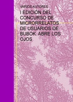 I EDICIÓN DEL CONCURSO DE MICRORRELATOS DE USUARIOS DE BUBOK. ABRE LOS OJOS