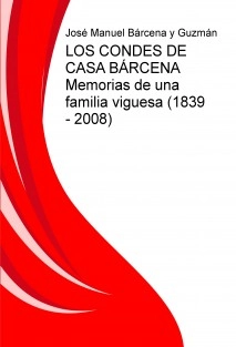 LOS CONDES DE CASA BÁRCENA Memorias de una familia viguesa (1839 - 2008)