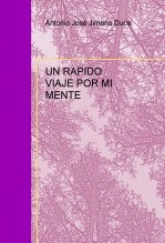 Libro UN RAPIDO VIAJE POR MI MENTE, autor Antonio José Jimeno Duce