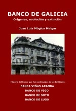 Libro BANCO DE GALICIA, orígenes, evolución y extinción, autor José Luis Múgica Melgar