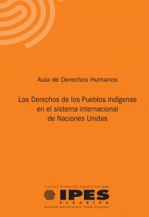 Los Derechos de los Pueblos Indígenas en el sistema internacional de Naciones Unidas