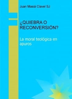 ¿QUIEBRA O RECONVERSIÓN? La moral teológica en apuros