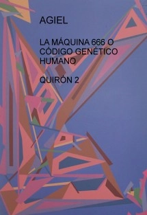 LA MÁQUINA 666 O CÓDIGO GENÉTICO HUMANO - QUIRÓN 2