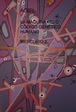 LA MÁQUINA 666 O CÓDIGO GENÉTICO HUMANO MERCURIO 2