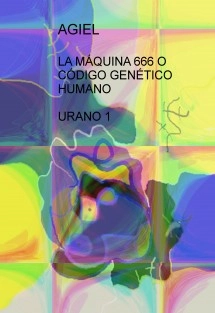 LA MÁQUINA 666 O CÓDIGO GENÉTICO HUMANO URANO 1