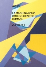 LA MÁQUINA 666 O CÓDIGO GENÉTICO HUMANO JÚPITER 1