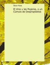 Libro El Vino y las Mujeres, o un Cúmulo de Despropósitos, autor Óscar Fernández Martín