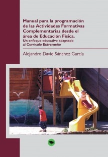 Manual para la programación de las Actividades Formativas Complementarias desde el área de Educación Física. Un enfoque educativo adaptado al Currículo Extremeño